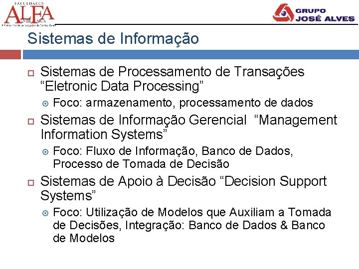 Sistemas de Informação Sistemas de Processamento de Transações “Eletronic Data Processing” Sistemas de Informação