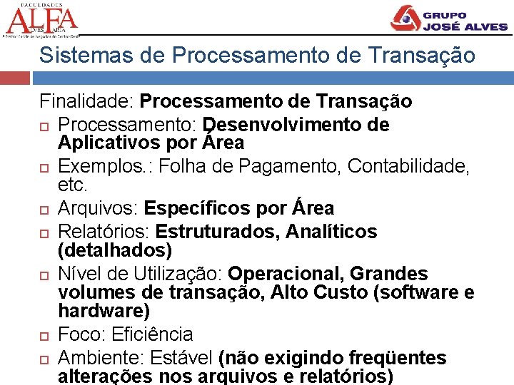 Sistemas de Processamento de Transação Finalidade: Processamento de Transação Processamento: Desenvolvimento de Aplicativos por