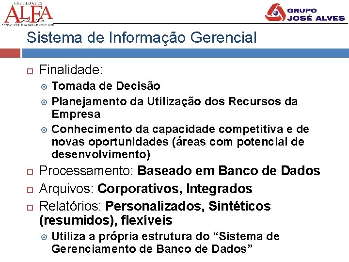 Sistema de Informação Gerencial Finalidade: Tomada de Decisão Planejamento da Utilização dos Recursos da