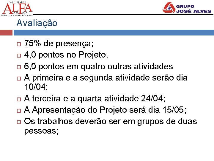 Avaliação 75% de presença; 4, 0 pontos no Projeto. 6, 0 pontos em quatro