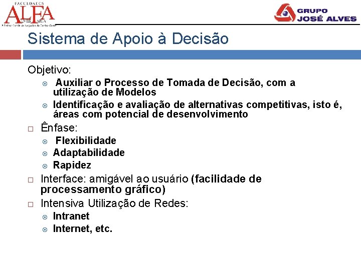 Sistema de Apoio à Decisão Objetivo: Ênfase: Auxiliar o Processo de Tomada de Decisão,