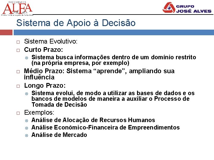 Sistema de Apoio à Decisão Sistema Evolutivo: Curto Prazo: Médio Prazo: Sistema “aprende”, ampliando