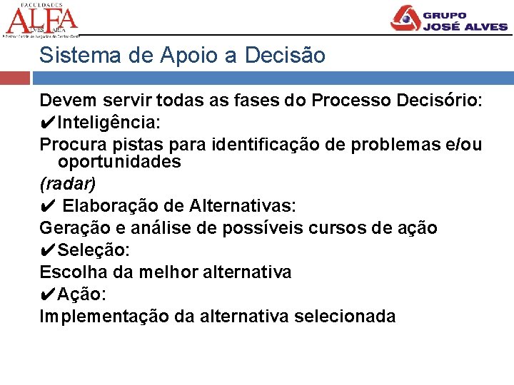 Sistema de Apoio a Decisão Devem servir todas as fases do Processo Decisório: ✔Inteligência: