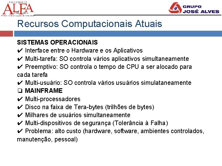 Recursos Computacionais Atuais SISTEMAS OPERACIONAIS ✔ Interface entre o Hardware e os Aplicativos ✔