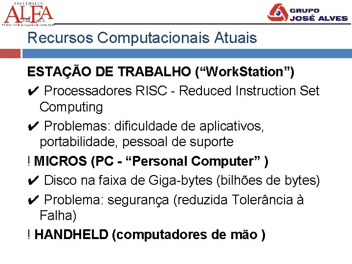 Recursos Computacionais Atuais ESTAÇÃO DE TRABALHO (“Work. Station”) ✔ Processadores RISC - Reduced Instruction
