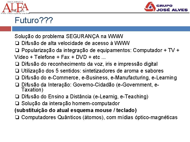 Futuro? ? ? Solução do problema SEGURANÇA na WWW ❏ Difusão de alta velocidade