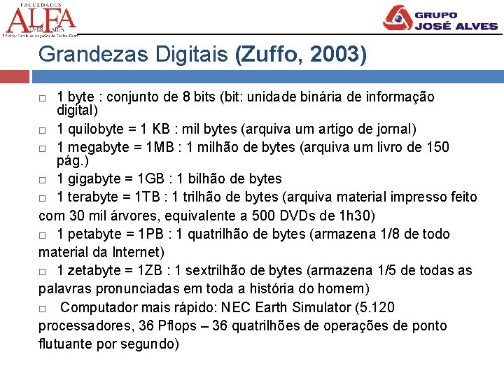 Grandezas Digitais (Zuffo, 2003) 1 byte : conjunto de 8 bits (bit: unidade binária