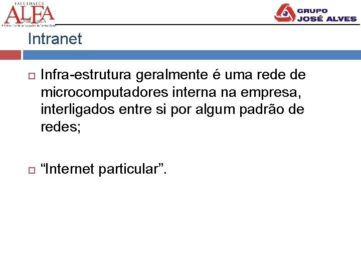 Intranet Infra-estrutura geralmente é uma rede de microcomputadores interna na empresa, interligados entre si