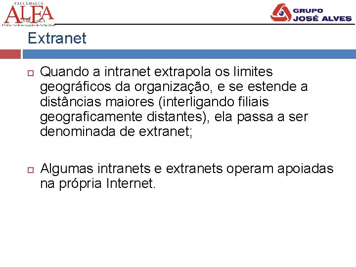 Extranet Quando a intranet extrapola os limites geográficos da organização, e se estende a
