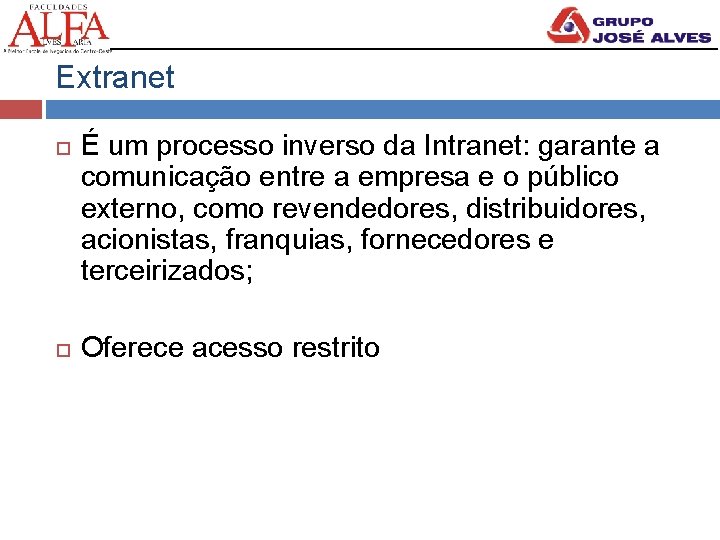 Extranet É um processo inverso da Intranet: garante a comunicação entre a empresa e