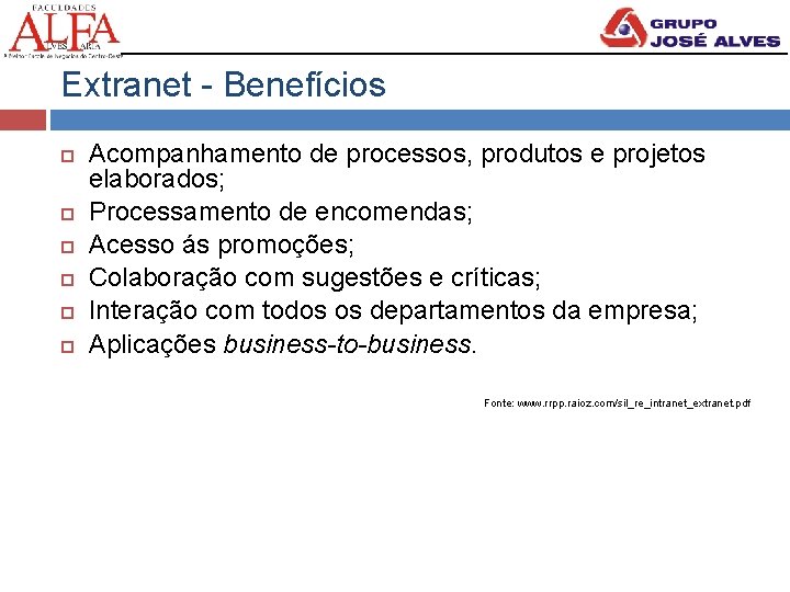 Extranet - Benefícios Acompanhamento de processos, produtos e projetos elaborados; Processamento de encomendas; Acesso