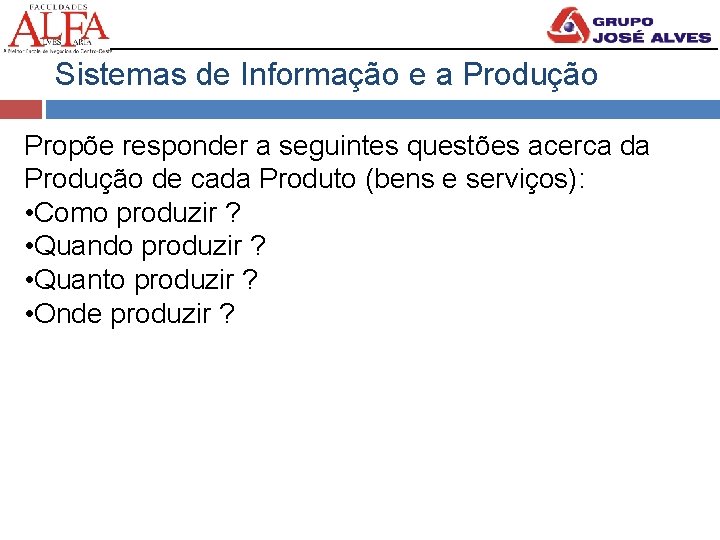 Sistemas de Informação e a Produção Propõe responder a seguintes questões acerca da Produção