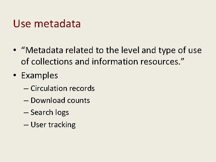 Use metadata • “Metadata related to the level and type of use of collections