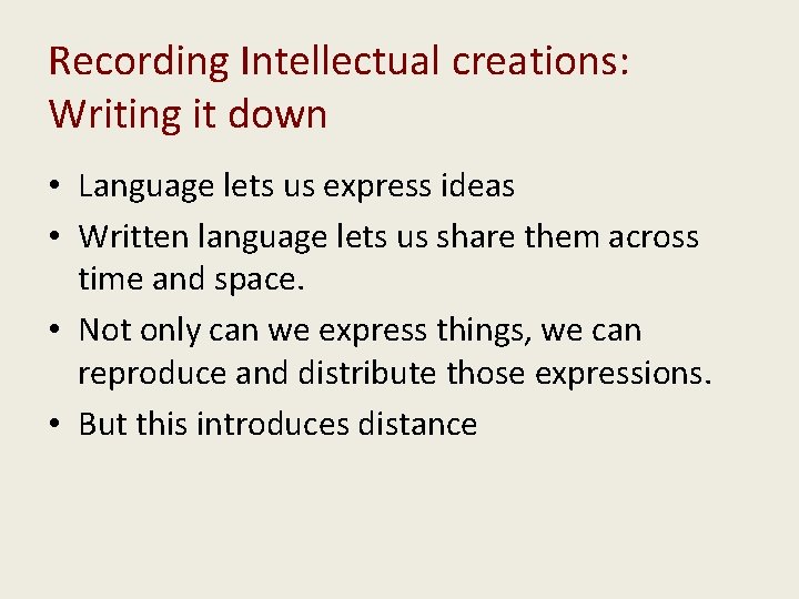 Recording Intellectual creations: Writing it down • Language lets us express ideas • Written