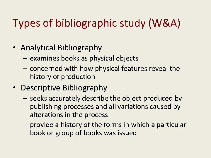 Types of bibliographic study (W&A) • Analytical Bibliography – examines books as physical objects