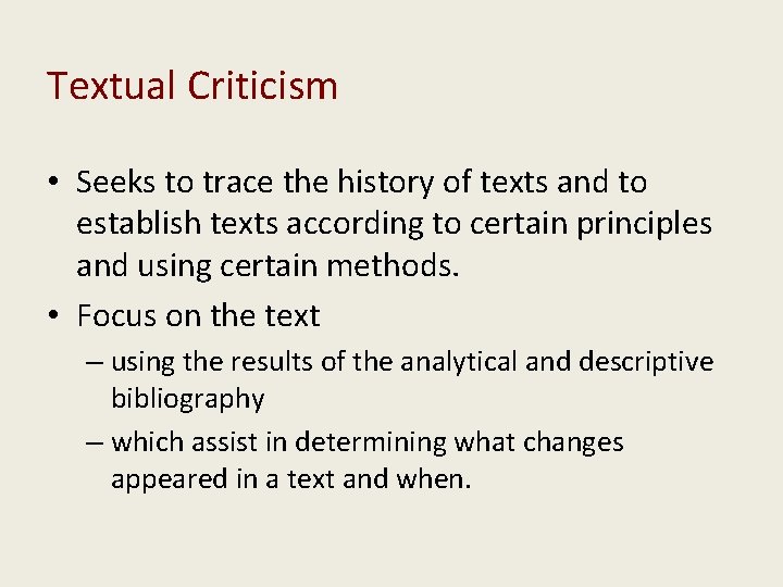 Textual Criticism • Seeks to trace the history of texts and to establish texts