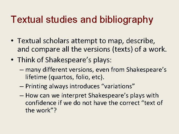 Textual studies and bibliography • Textual scholars attempt to map, describe, and compare all
