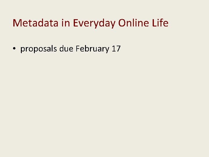 Metadata in Everyday Online Life • proposals due February 17 