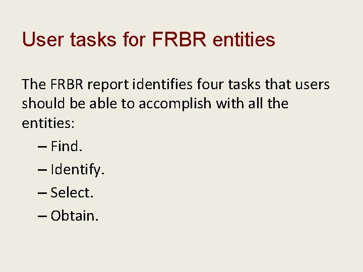 User tasks for FRBR entities The FRBR report identifies four tasks that users should