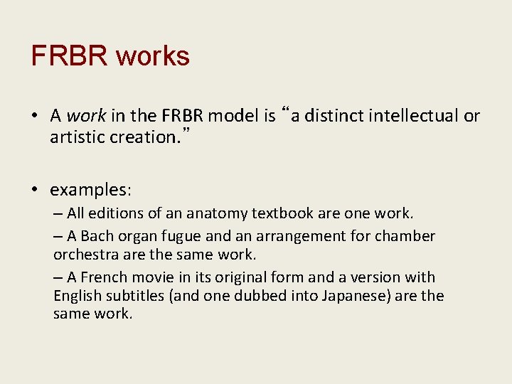 FRBR works • A work in the FRBR model is “a distinct intellectual or