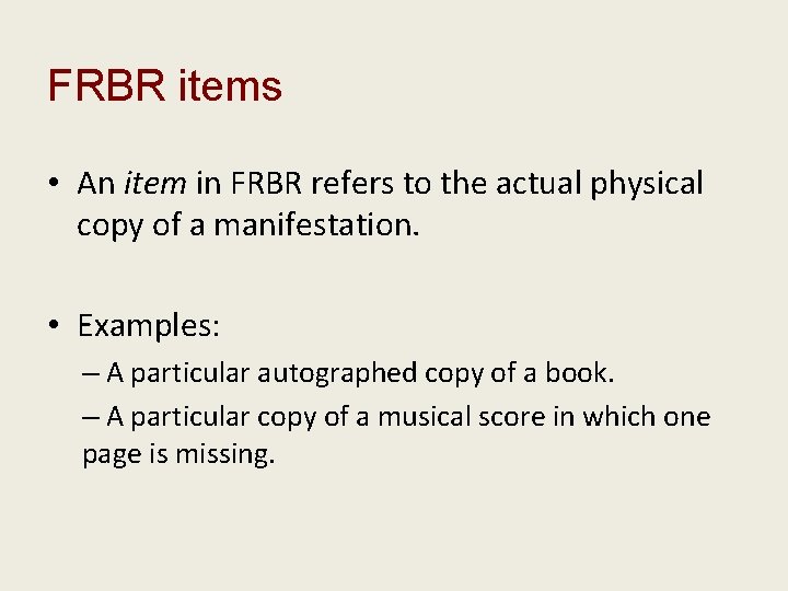 FRBR items • An item in FRBR refers to the actual physical copy of