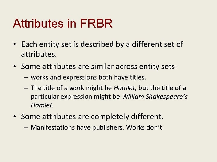 Attributes in FRBR • Each entity set is described by a different set of
