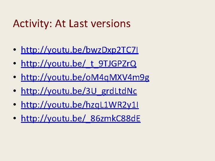 Activity: At Last versions • • • http: //youtu. be/bwz. Dxp 2 TC 7