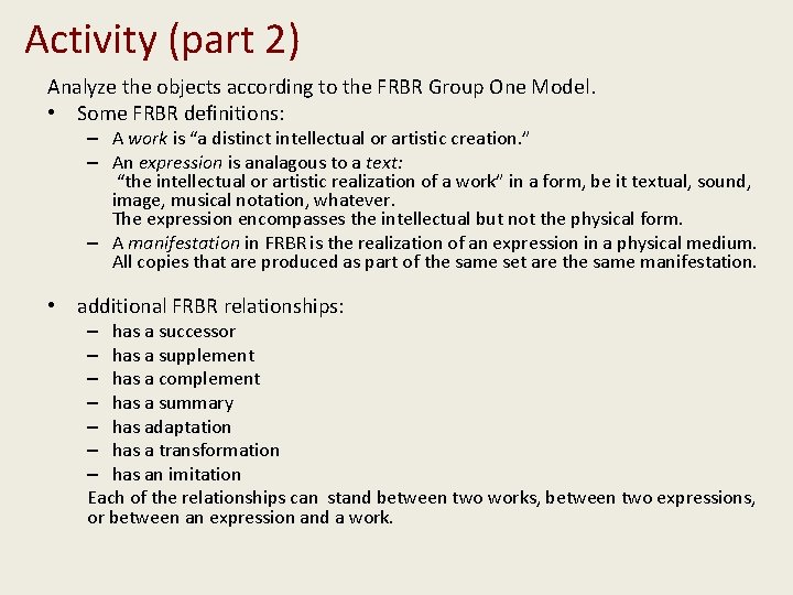 Activity (part 2) Analyze the objects according to the FRBR Group One Model. •