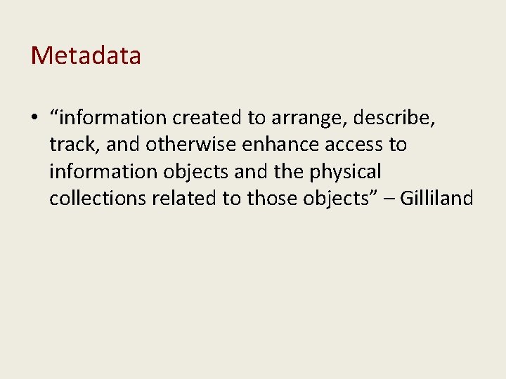 Metadata • “information created to arrange, describe, track, and otherwise enhance access to information