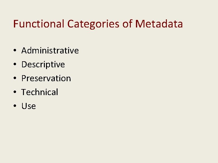 Functional Categories of Metadata • • • Administrative Descriptive Preservation Technical Use 