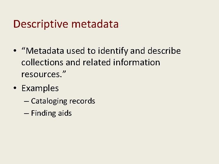 Descriptive metadata • “Metadata used to identify and describe collections and related information resources.