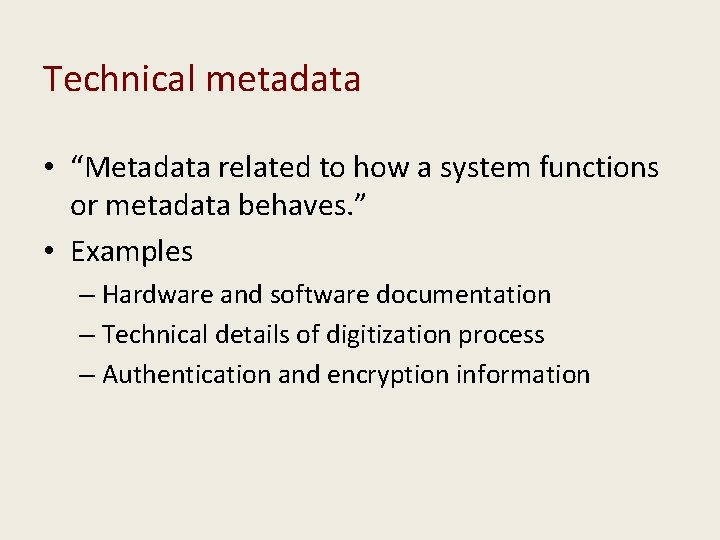 Technical metadata • “Metadata related to how a system functions or metadata behaves. ”