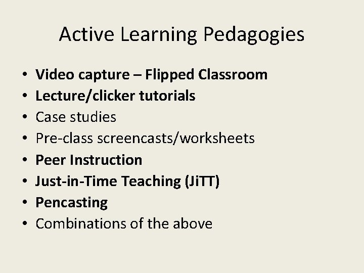 Active Learning Pedagogies • • Video capture – Flipped Classroom Lecture/clicker tutorials Case studies