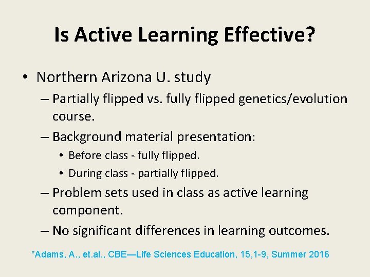 Is Active Learning Effective? • Northern Arizona U. study – Partially flipped vs. fully