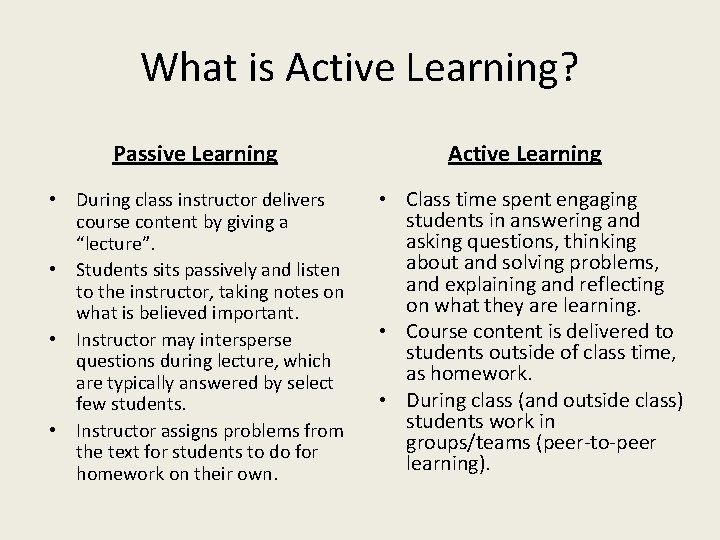 What is Active Learning? Passive Learning • During class instructor delivers course content by