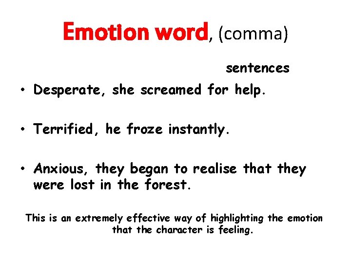 Emotion word, (comma) sentences • Desperate, she screamed for help. • Terrified, he froze
