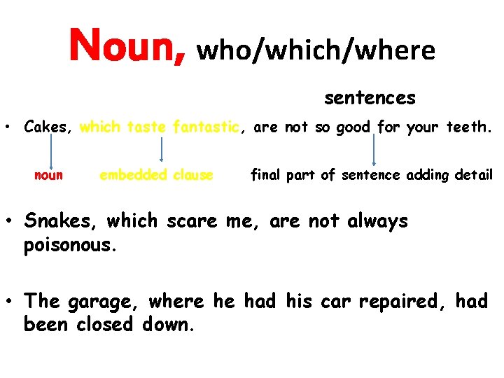 Noun, who/which/where sentences • Cakes, which taste fantastic, are not so good for your