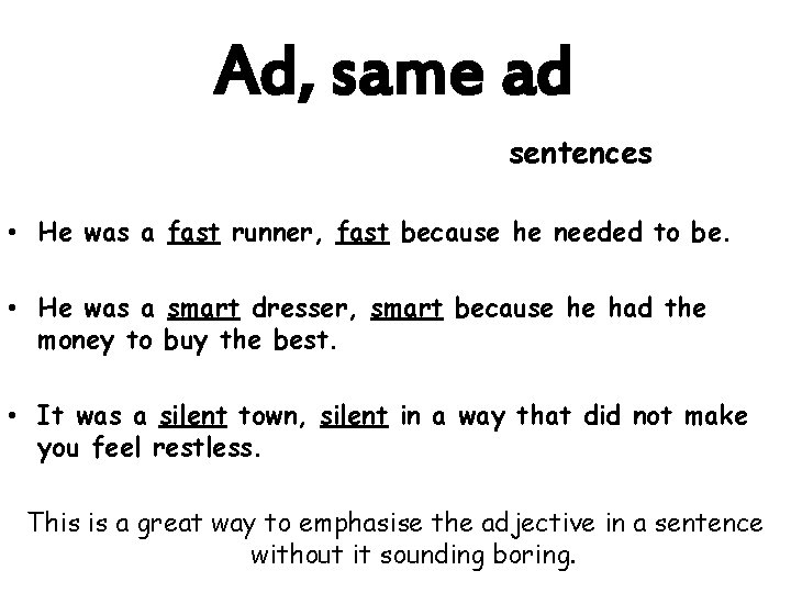 Ad, same ad sentences • He was a fast runner, fast because he needed