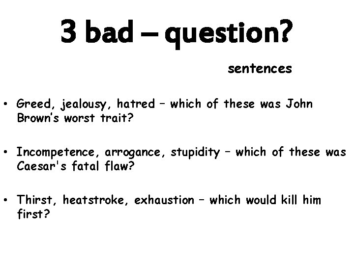 3 bad – question? sentences • Greed, jealousy, hatred – which of these was