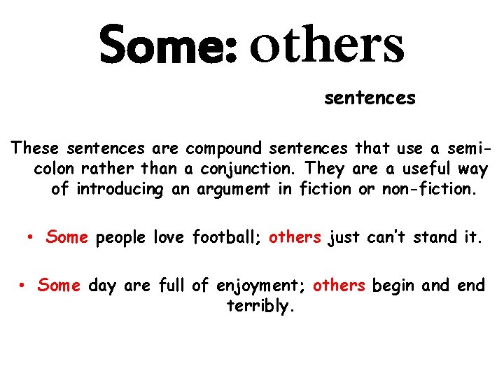 Some: others sentences These sentences are compound sentences that use a semicolon rather than