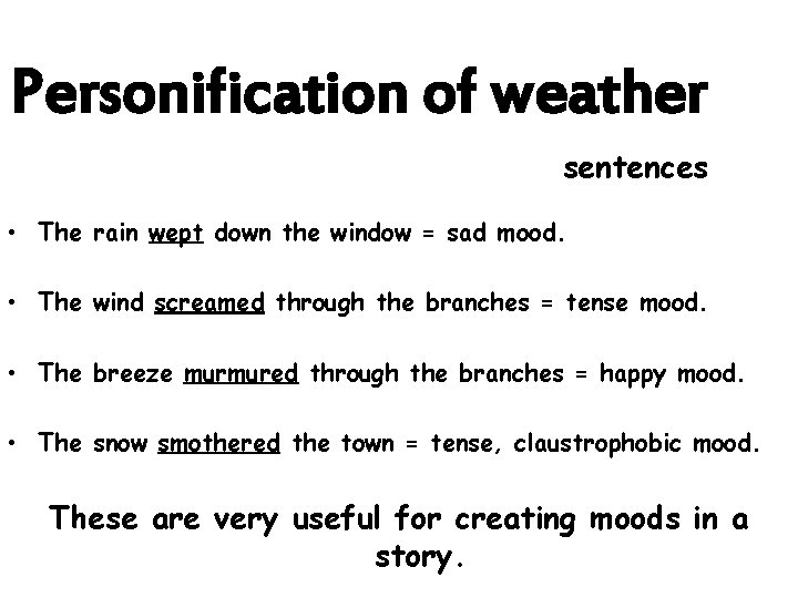 Personification of weather sentences • The rain wept down the window = sad mood.