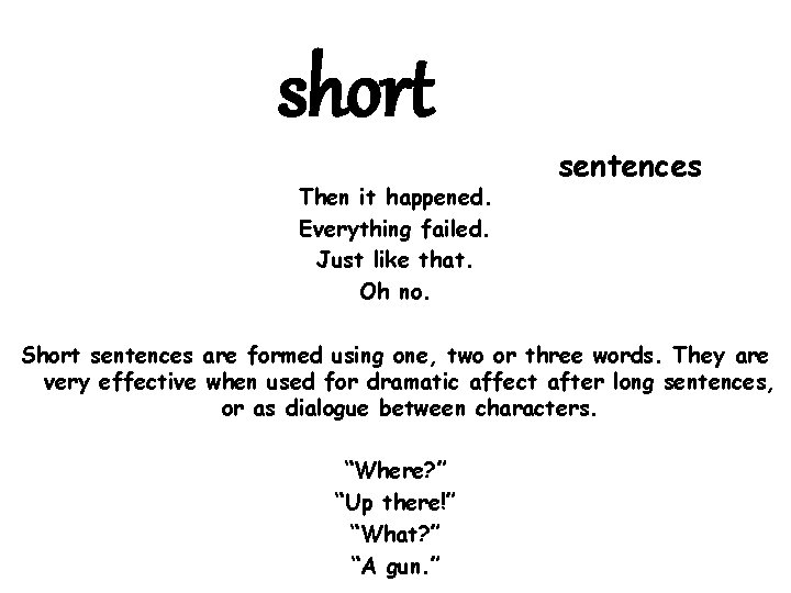 short Then it happened. Everything failed. Just like that. Oh no. sentences Short sentences