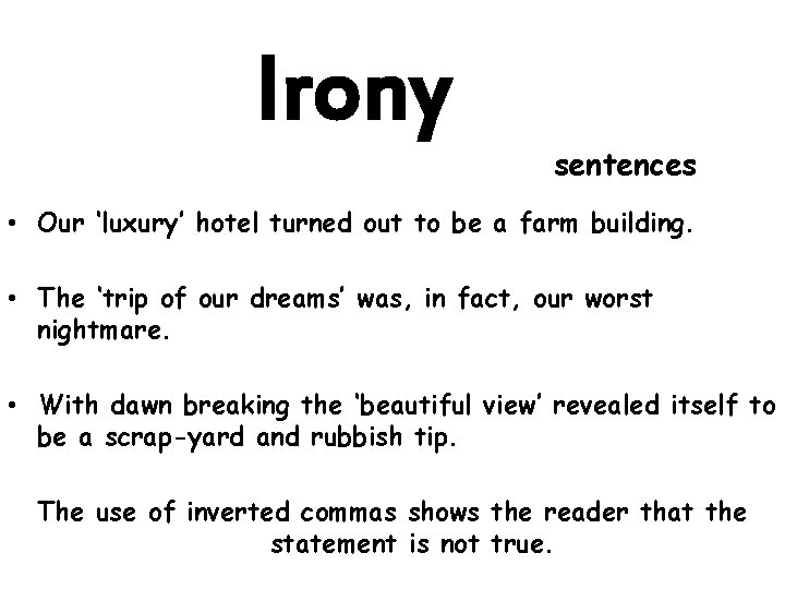 Irony sentences • Our ‘luxury’ hotel turned out to be a farm building. •