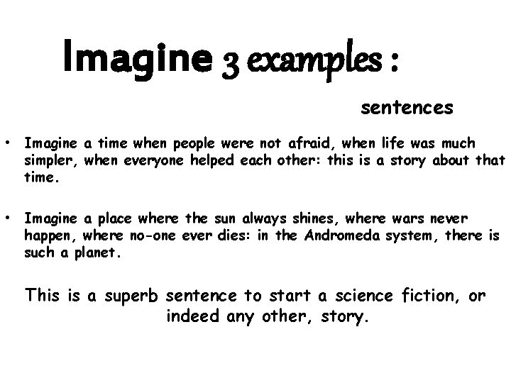 Imagine 3 examples : sentences • Imagine a time when people were not afraid,