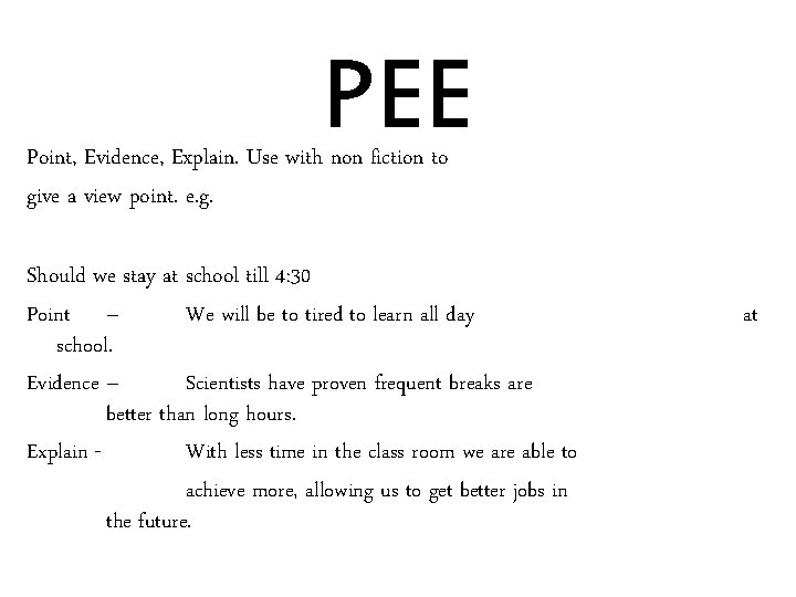 PEE Point, Evidence, Explain. Use with non fiction to give a view point. e.