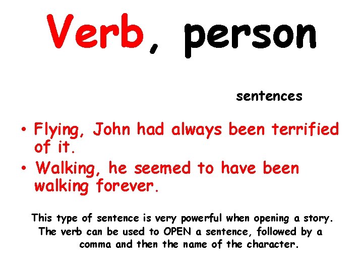 Verb, person sentences • Flying, John had always been terrified of it. • Walking,