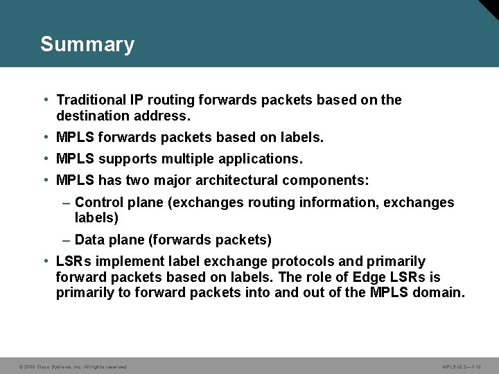 Summary • Traditional IP routing forwards packets based on the destination address. • MPLS