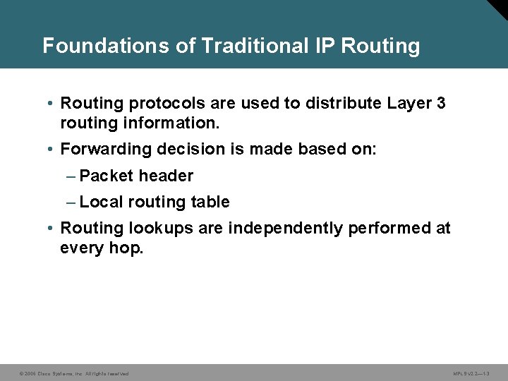 Foundations of Traditional IP Routing • Routing protocols are used to distribute Layer 3