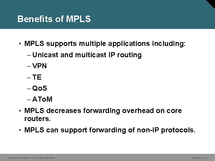 Benefits of MPLS • MPLS supports multiple applications including: – Unicast and multicast IP