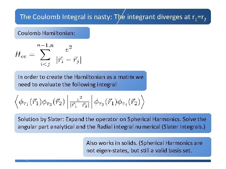 The Coulomb Integral is nasty: The integrant diverges at r 1=r 2 Coulomb Hamiltonian: